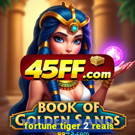 fortune tiger 2 reais